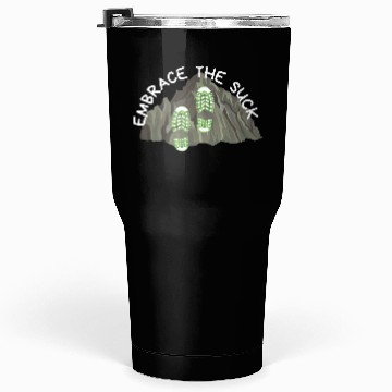 Discover Embrace the Suck! Tumblers 30 Oz