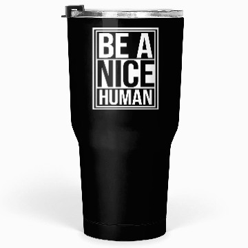Discover Be A Nice Human Motivate Good Kindness Quote Tumblers 30 Oz