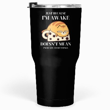 Discover Funny Tumblers 30 Oz Just Because I'm Awake Doesn't Mean