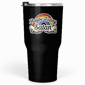 Discover Maybe Today, Satan - Rainbow Tumblers 30 Oz