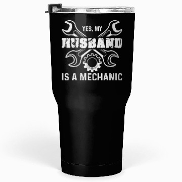 Discover Yes My Husband Is A Mechanic Tumblers 30 Oz