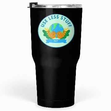Discover Use Less Stuff Day, save environment Tumblers 30 Oz