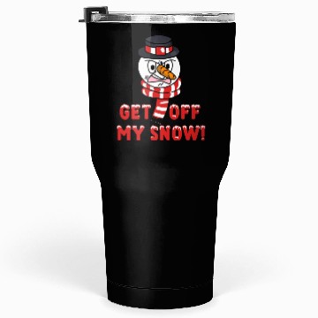 Discover Snowman Angry Get OFF my Snow! Funny Tumblers 30 Oz