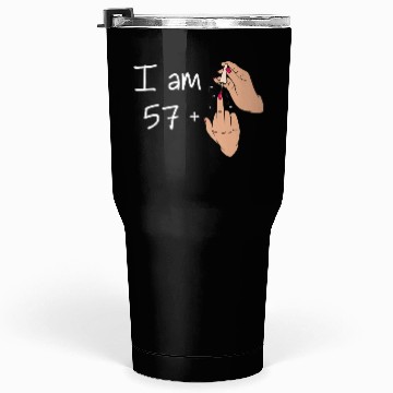 Discover I Am 57 + 1 Middle Finger Tumblers 30 Oz I Am 57 Plus,