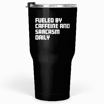 Discover Fueled by Caffeine and Sarcasm Daily Tumblers 30 Oz