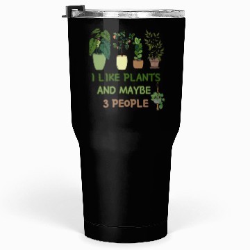 Discover I Like Plants And Maybe 3 People Tumblers 30 Oz