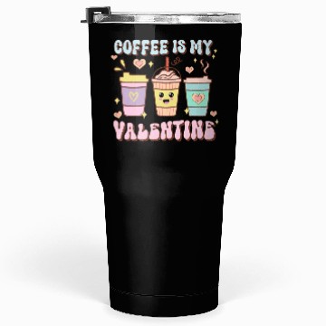 Discover Coffee Is My Valentine Tumblers 30 Oz - Caffeine Lover's