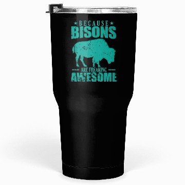 Discover Because Bisons are Freaking Awesome Animal Tumblers 30 Oz
