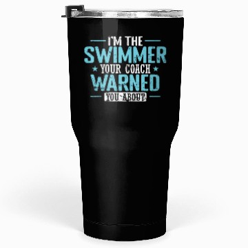 Discover I'm the Swimmer your Coach warned you about Tumblers 30 Oz