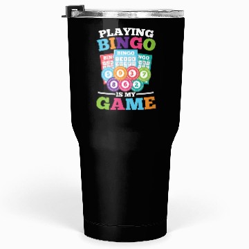 Discover Playing Bingo Is My Game for a Bingo Player Tumblers 30 Oz