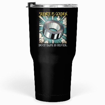 Discover Hilarious Silence is Golden Tumblers 30 Oz
