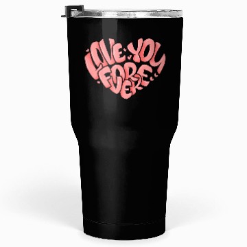 Discover Love You For Ever a Cool Valentine's Day Message Tumblers 30 Oz