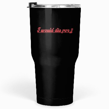 Discover I would die for jj Tumblers 30 Oz