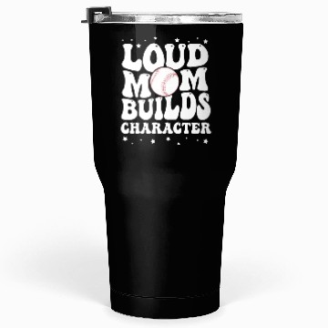 Discover Loud baseball mom builds character Tumblers 30 Oz