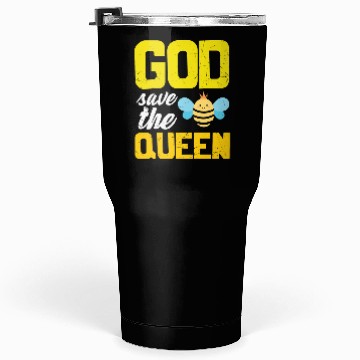 Discover Earth Quote God Save The Queen Bee Tumblers 30 Oz
