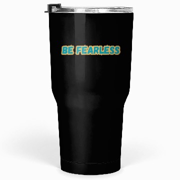 Discover BE FEARLESS Tumblers 30 Oz