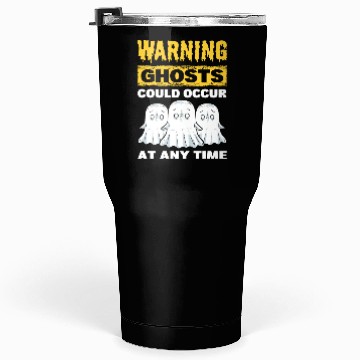 Discover Warning Ghosts Could Occur At Any Time Ghost Tumblers 30 Oz
