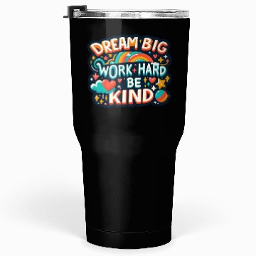 Discover Dream Big Work Hard Be Kind Tumblers 30 Oz
