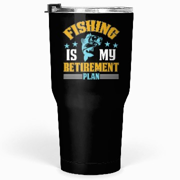 Discover Fishing Is My Retirement Plan Tumblers 30 Oz
