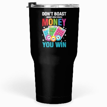 Discover Don't Boast About How Much Money You Win for a Tumblers 30 Oz
