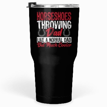 Discover Horseshoe Throwing Dad Like A Normal Dad But Much Tumblers 30 Oz