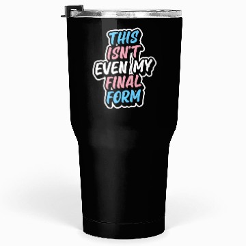 Discover This Isn'T Even My Final Form Transgender Pride Fl Tumblers 30 Oz