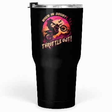 Discover Motocross When In Doubt Throttle Out Dirt Bike Tumblers 30 Oz