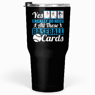 Discover Yes I Really Do Need All These Baseball Cards Tumblers 30 Oz