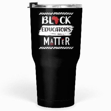 Discover Black Educators Matter African History Teacher Men Tumblers 30 Oz