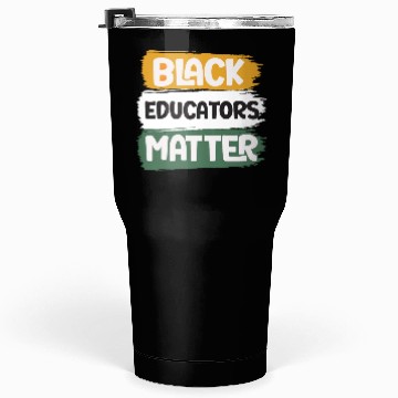 Discover Black Educators Matter African History Teacher Men Tumblers 30 Oz