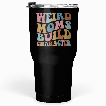 Discover Weird Moms Build Character Tumblers 30 Oz