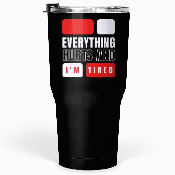 Discover Everything hurts and i'm tired Tumblers 30 Oz