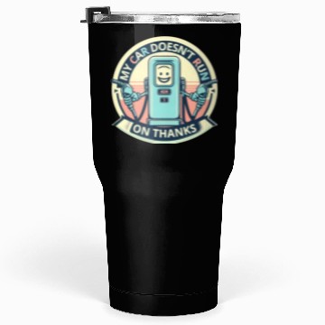 Discover My car doesnt run on thanks Tumblers 30 Oz