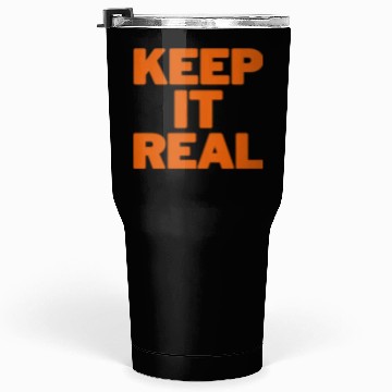 Discover KEEP IT REAL (orange) Tumblers 30 Oz