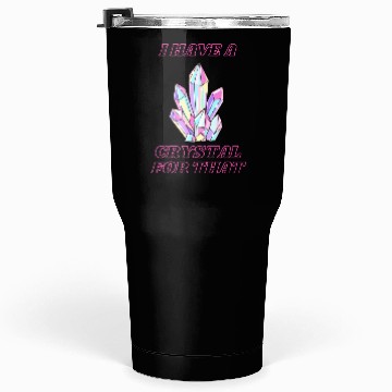 Discover I Have A Crystal For That Tumblers 30 Oz