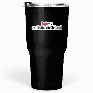 Discover I Love My Autistic Girlfriends Tumblers 30 Oz