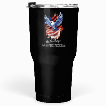 Discover Be the Change: Vote 2024! - Eagle & Flag Design Tumblers 30 Oz