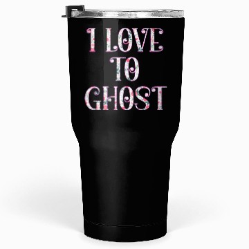 Discover I love to ghost Tumblers 30 Oz