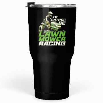 Discover I'd Rather Be Lawn Mower Racing Lawnmower Tumblers 30 Oz