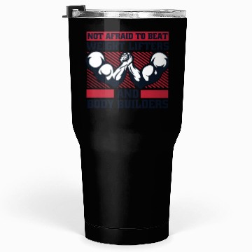 Discover Not Afraid To Beat Weight Lifters Exercise Arm Tumblers 30 Oz