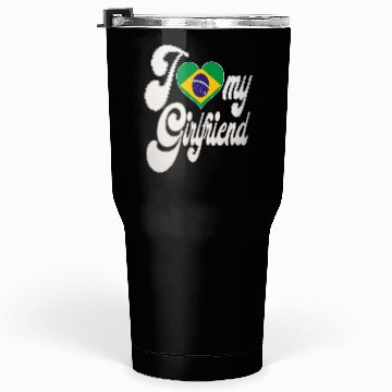 Discover BrazilI Love My Brazilian Girlfriend Tumblers 30 Oz