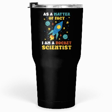 Discover AS A Matter Of Fact I Am A Rocket Scientist Tumblers 30 Oz