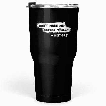Discover Funny History Teacher Joke Repeat Myself Tumblers 30 Oz