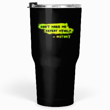 Discover Funny History Teacher Sarcasm Repeat Myself Tumblers 30 Oz