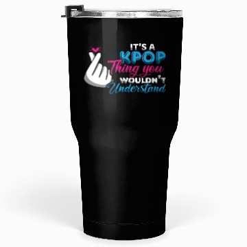 Discover K-Pop Thing Understand Korean Music K-Pop Tumblers 30 Oz