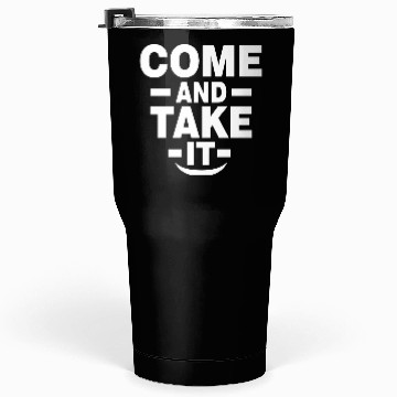 Discover Come and Take it Tumblers 30 Oz