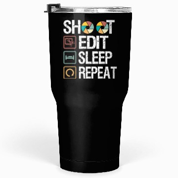 Discover Funny Shoot Edit Sleep Repeat Photography Camera Tumblers 30 Oz