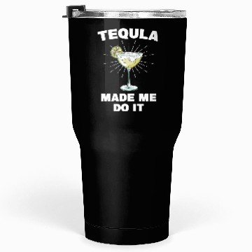 Discover Tequila Made Me Do It Funny Tequila Saying Tumblers 30 Oz
