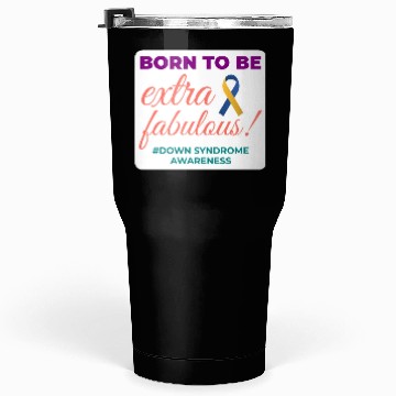 Discover Down Syndrome Awareness Extra Fabulous Tumblers 30 Oz
