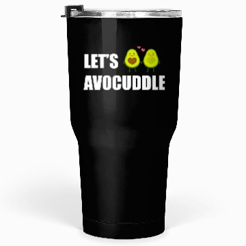 Discover Let s AVOCUDDLE, Funny avocado humor Tumblers 30 Oz